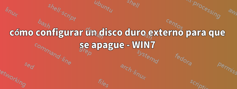 cómo configurar un disco duro externo para que se apague - WIN7