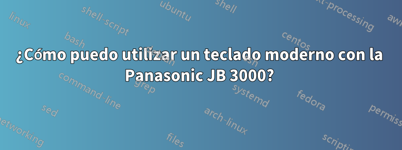 ¿Cómo puedo utilizar un teclado moderno con la Panasonic JB 3000?