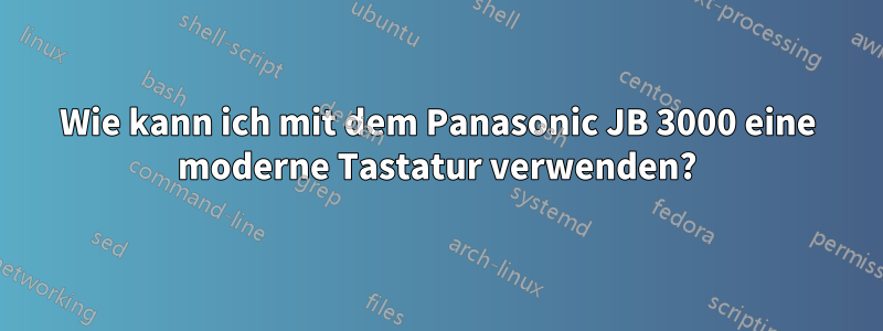 Wie kann ich mit dem Panasonic JB 3000 eine moderne Tastatur verwenden?