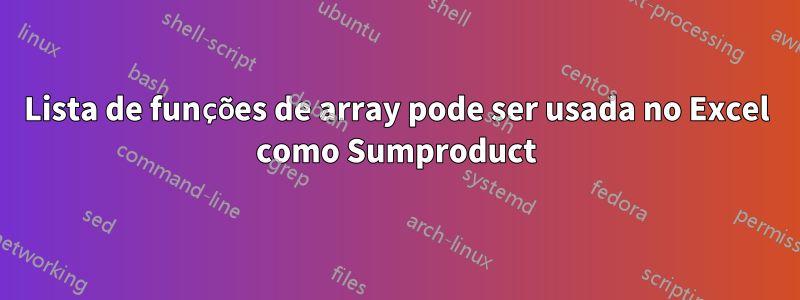 Lista de funções de array pode ser usada no Excel como Sumproduct