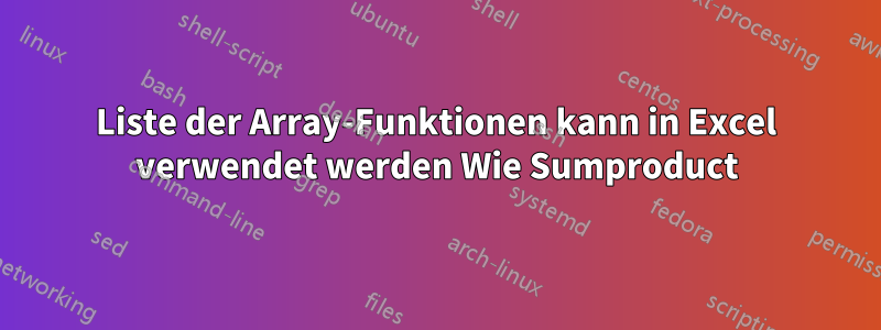 Liste der Array-Funktionen kann in Excel verwendet werden Wie Sumproduct