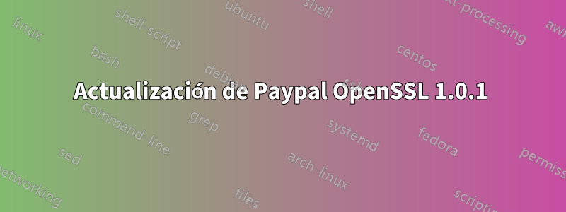 Actualización de Paypal OpenSSL 1.0.1