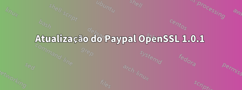 Atualização do Paypal OpenSSL 1.0.1