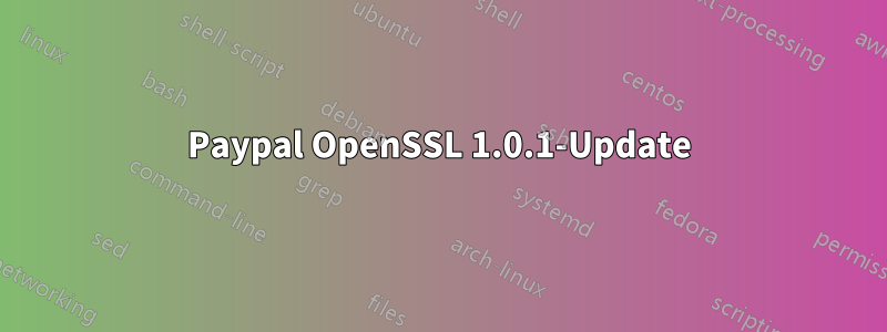 Paypal OpenSSL 1.0.1-Update