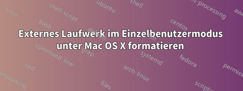 Externes Laufwerk im Einzelbenutzermodus unter Mac OS X formatieren