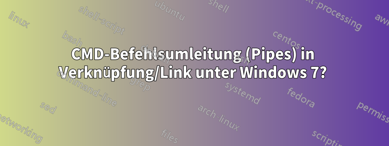 CMD-Befehlsumleitung (Pipes) in Verknüpfung/Link unter Windows 7?