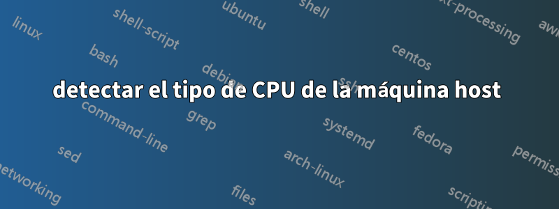 detectar el tipo de CPU de la máquina host