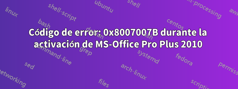 Código de error: 0x8007007B durante la activación de MS-Office Pro Plus 2010