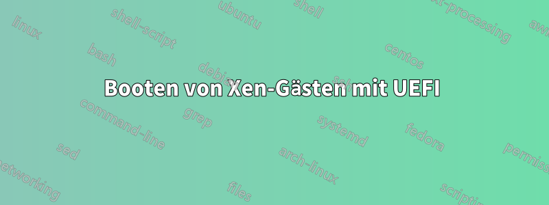 Booten von Xen-Gästen mit UEFI