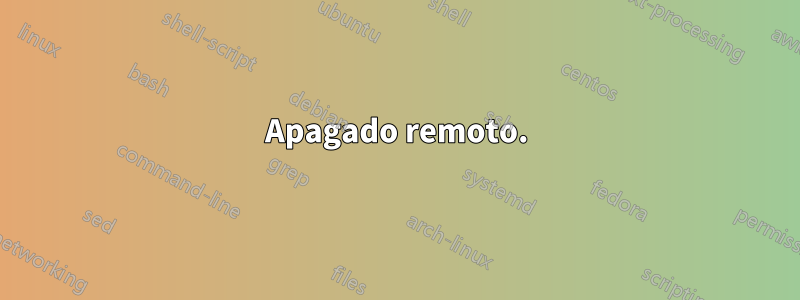 Apagado remoto.