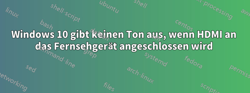 Windows 10 gibt keinen Ton aus, wenn HDMI an das Fernsehgerät angeschlossen wird