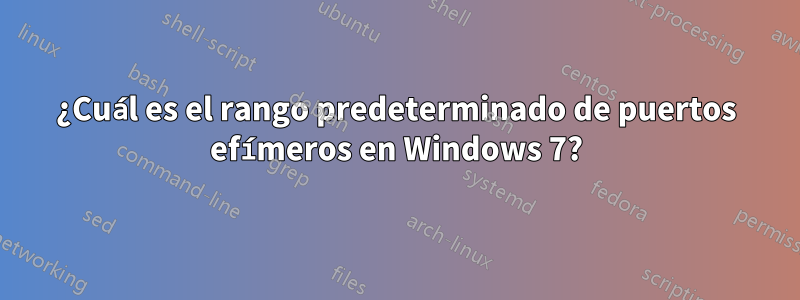¿Cuál es el rango predeterminado de puertos efímeros en Windows 7?