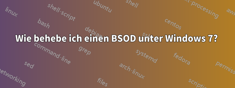 Wie behebe ich einen BSOD unter Windows 7?