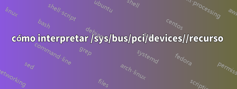 cómo interpretar /sys/bus/pci/devices//recurso