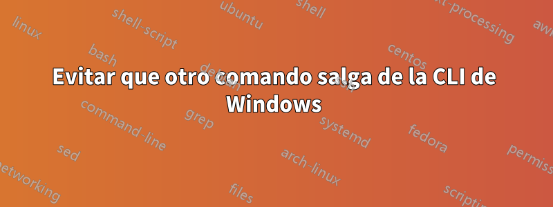 Evitar que otro comando salga de la CLI de Windows