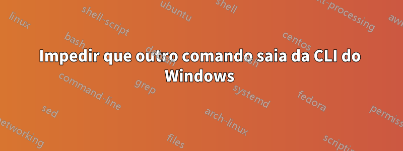 Impedir que outro comando saia da CLI do Windows