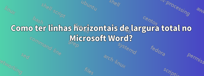 Como ter linhas horizontais de largura total no Microsoft Word?