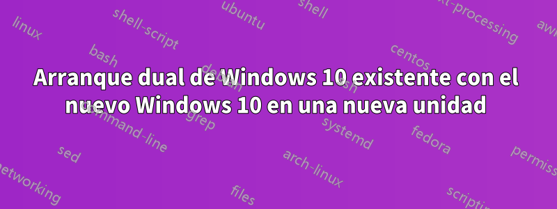 Arranque dual de Windows 10 existente con el nuevo Windows 10 en una nueva unidad