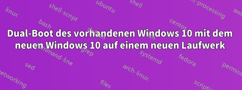 Dual-Boot des vorhandenen Windows 10 mit dem neuen Windows 10 auf einem neuen Laufwerk