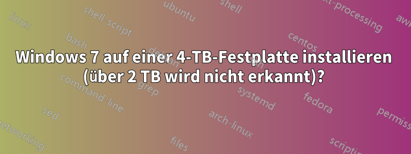 Windows 7 auf einer 4-TB-Festplatte installieren (über 2 TB wird nicht erkannt)?
