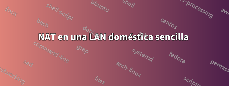 NAT en una LAN doméstica sencilla