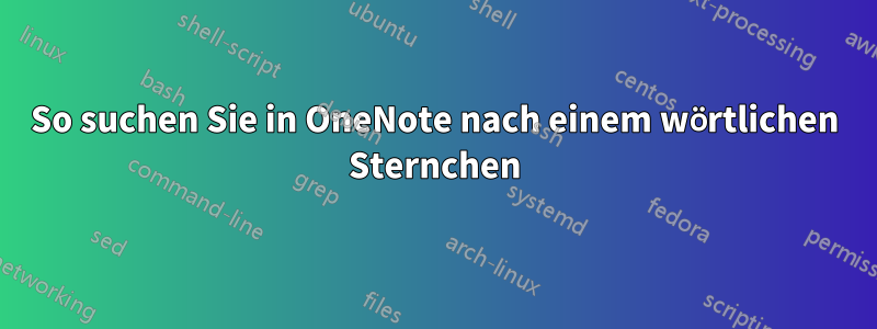 So suchen Sie in OneNote nach einem wörtlichen Sternchen