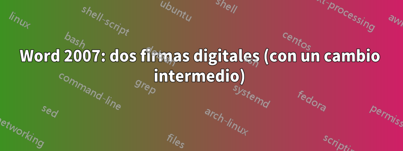 Word 2007: dos firmas digitales (con un cambio intermedio)