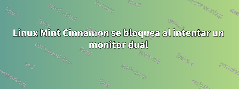 Linux Mint Cinnamon se bloquea al intentar un monitor dual