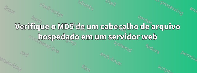 Verifique o MD5 de um cabeçalho de arquivo hospedado em um servidor web