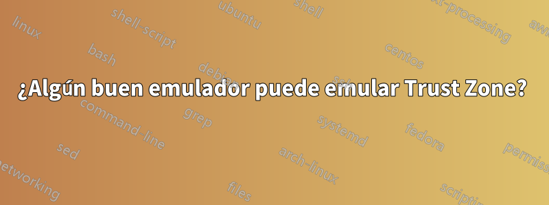 ¿Algún buen emulador puede emular Trust Zone?