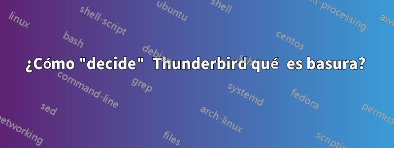 ¿Cómo "decide" Thunderbird qué es basura?