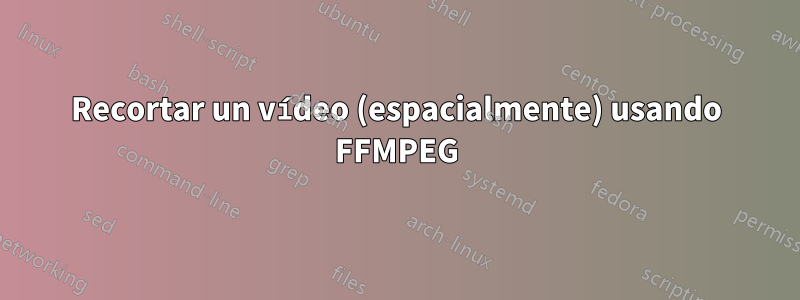 Recortar un vídeo (espacialmente) usando FFMPEG