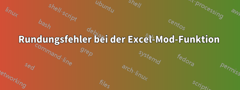 Rundungsfehler bei der Excel-Mod-Funktion