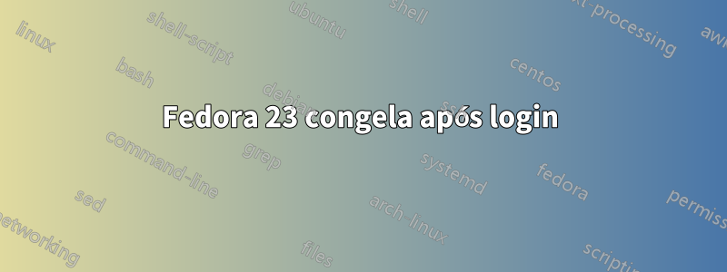 Fedora 23 congela após login