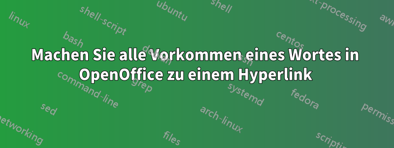 Machen Sie alle Vorkommen eines Wortes in OpenOffice zu einem Hyperlink