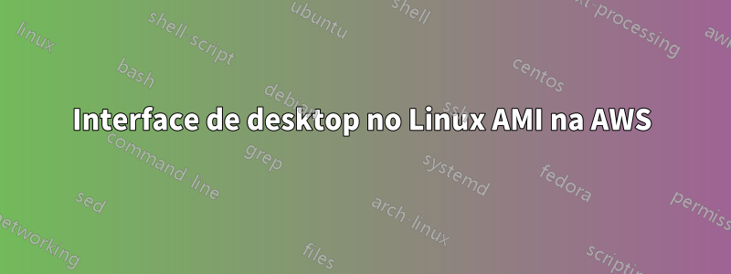 Interface de desktop no Linux AMI na AWS