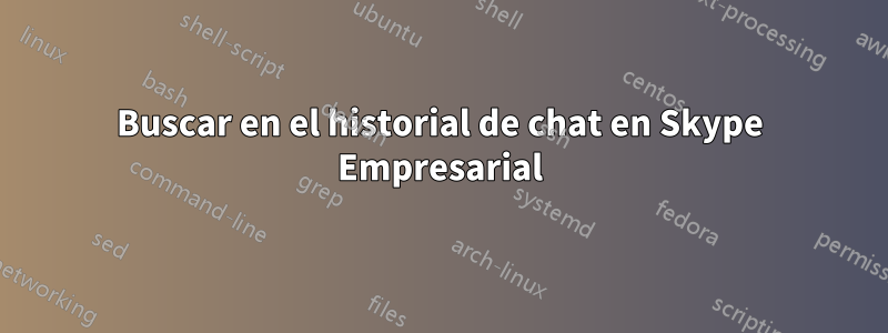 Buscar en el historial de chat en Skype Empresarial