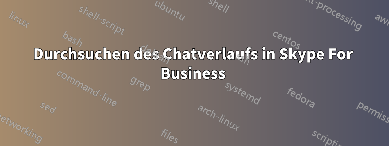 Durchsuchen des Chatverlaufs in Skype For Business