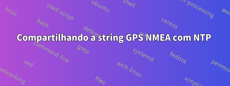 Compartilhando a string GPS NMEA com NTP