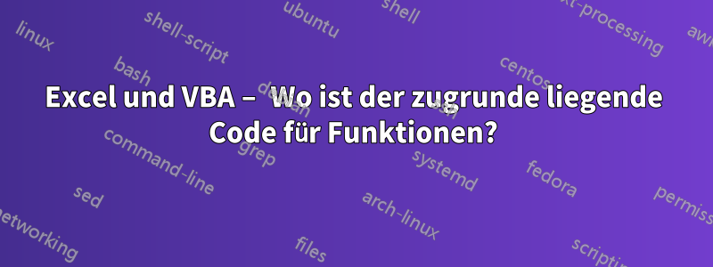 Excel und VBA – Wo ist der zugrunde liegende Code für Funktionen?