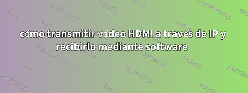 cómo transmitir vídeo HDMI a través de IP y recibirlo mediante software 