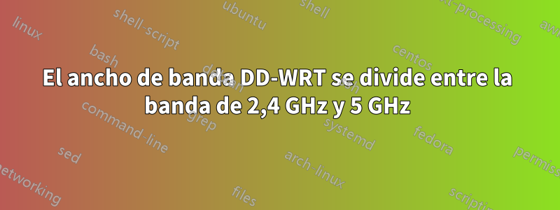 El ancho de banda DD-WRT se divide entre la banda de 2,4 GHz y 5 GHz