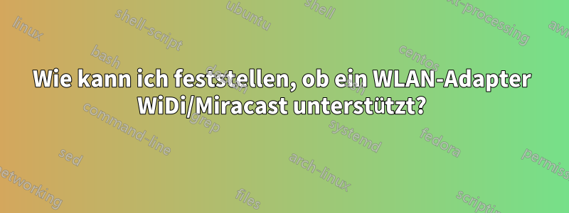 Wie kann ich feststellen, ob ein WLAN-Adapter WiDi/Miracast unterstützt?