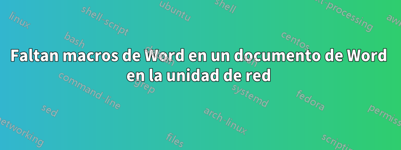 Faltan macros de Word en un documento de Word en la unidad de red