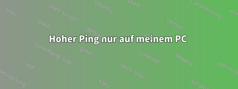 Hoher Ping nur auf meinem PC