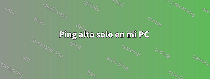 Ping alto solo en mi PC