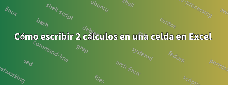 Cómo escribir 2 cálculos en una celda en Excel