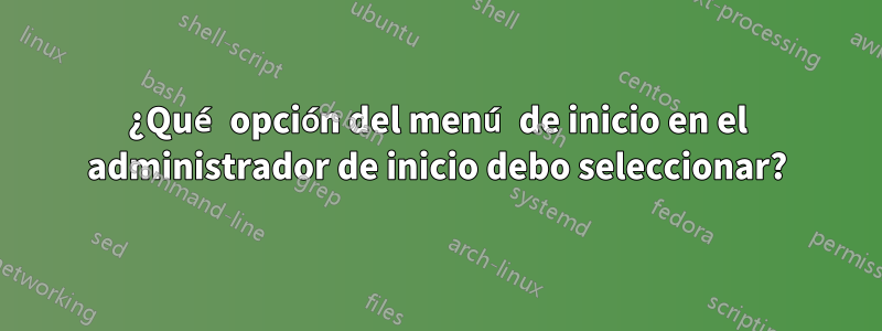 ¿Qué opción del menú de inicio en el administrador de inicio debo seleccionar?