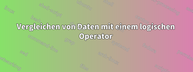 Vergleichen von Daten mit einem logischen Operator