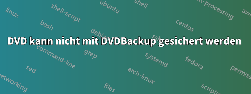 DVD kann nicht mit DVDBackup gesichert werden